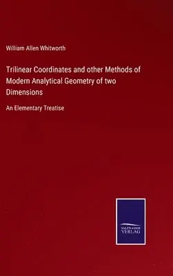 William Allen Whitworth - Trilinear Coordinates and other Methods of Modern Analytical Geometry of two Dimensions, Inbunden. Tillgänglighet: Lägg i varukorg