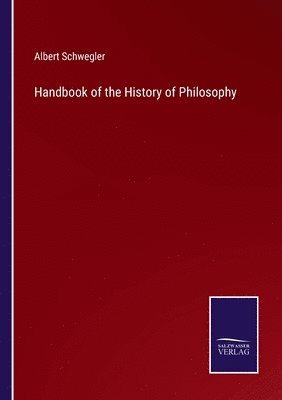 Albert Schwegler - Handbook of the History of Philosophy, Häftad