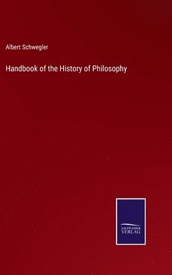 Albert Schwegler - Handbook of the History of Philosophy, Inbunden