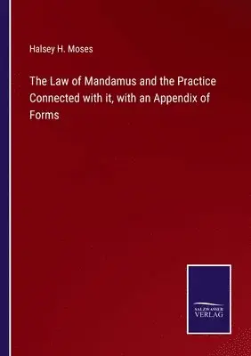 Halsey H Moses - Law of Mandamus and the Practice Connected with it, with an Appendix of Forms, Häftad. Tillgänglighet: Lägg i varukorg
