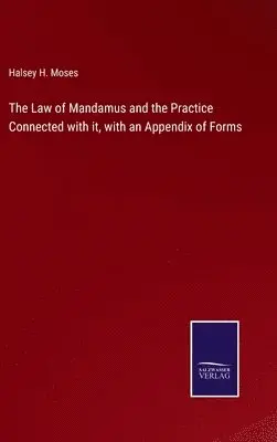 Halsey H Moses - Law of Mandamus and the Practice Connected with it, with an Appendix of Forms, Inbunden. Tillgänglighet: Lägg i varukorg
