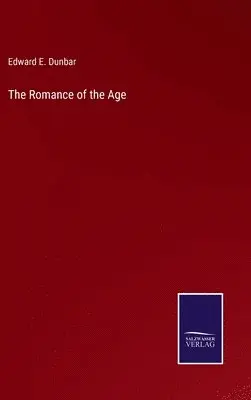 Edward E Dunbar - Romance of the Age, Inbunden. Tillgänglighet: Lägg i varukorg