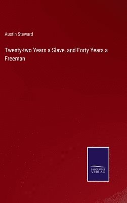 Austin Steward - Twenty-two Years a Slave, and Forty Years a Freeman, Inbunden