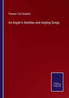 Thomas Tod Stoddart - Angler's Rambles and Angling Songs, Häftad. Tillgänglighet: Lägg i varukorg
