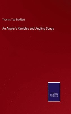 Thomas Tod Stoddart - Angler's Rambles and Angling Songs, Inbunden. Tillgänglighet: Lägg i varukorg