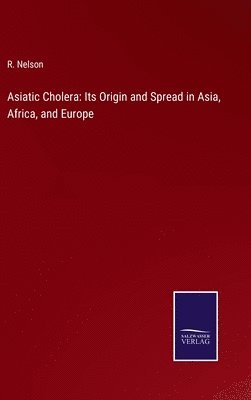 R Nelson - Asiatic Cholera, Inbunden