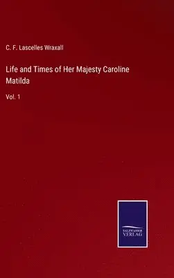 C F Lascelles Wraxall - Life and Times of Her Majesty Caroline Matilda, Inbunden. Tillgänglighet: Lägg i varukorg