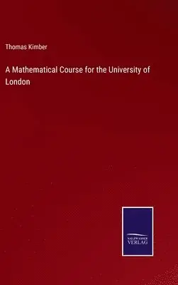 Thomas Kimber - Mathematical Course for the University of London, Inbunden. Tillgänglighet: Lägg i varukorg
