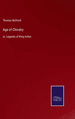 Thomas Bulfinch - Age of Chivalry, Inbunden