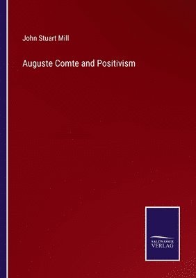 John Stuart Mill - Auguste Comte and Positivism, Häftad