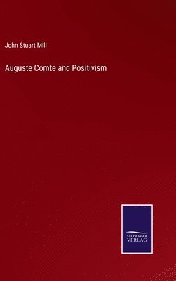 John Stuart Mill - Auguste Comte and Positivism, Inbunden