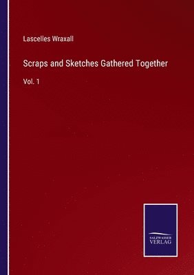 Scraps and Sketches Gathered Together