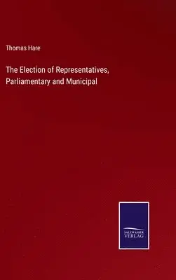 Thomas Hare - Election of Representatives, Parliamentary and Municipal, Inbunden. Tillgänglighet: Lägg i varukorg