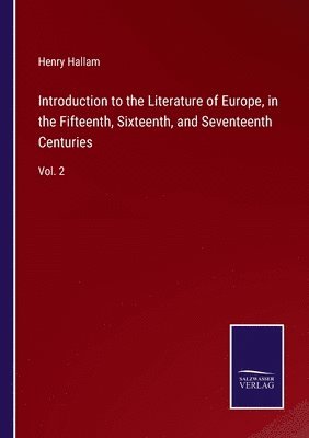 Introduction to the Literature of Europe, in the Fifteenth, Sixteenth, and Seventeenth Centuries