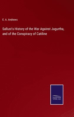 E a Andrews - Sallust's History of the War Against Jugurtha, and of the Conspiracy of Catiline, Inbunden