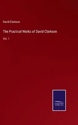 David Clarkson - Practical Works of David Clarkson, Inbunden. Tillgänglighet: Lägg i varukorg