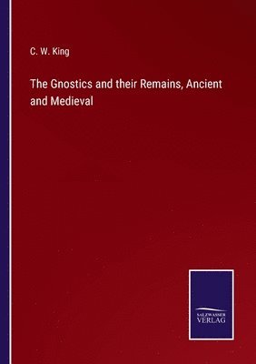 C W King - Gnostics and their Remains, Ancient and Medieval, Häftad. Tillgänglighet: Lägg i varukorg