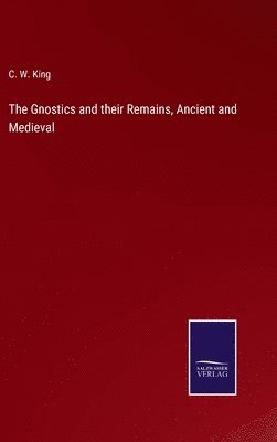 C W King - Gnostics and their Remains, Ancient and Medieval, Inbunden. Tillgänglighet: Lägg i varukorg
