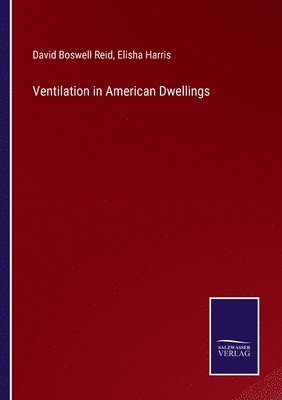 David Boswell Reid, Elisha Harris - Ventilation in American Dwellings, Häftad