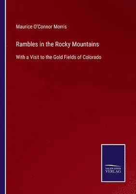 Maurice O'Connor Morris - Rambles in the Rocky Mountains, Häftad. Tillgänglighet: Lägg i varukorg