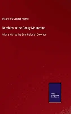 Maurice O'Connor Morris - Rambles in the Rocky Mountains, Inbunden. Tillgänglighet: Lägg i varukorg