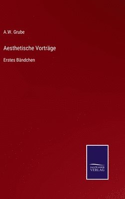A W Grube - Aesthetische Vorträge, Inbunden