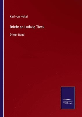 Karl Von Holtei - Briefe an Ludwig Tieck, Häftad