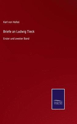 Karl Von Holtei - Briefe an Ludwig Tieck, Inbunden