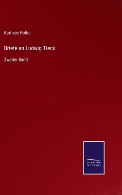 Karl Von Holtei - Briefe an Ludwig Tieck, Inbunden