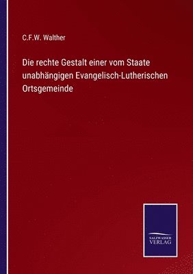 C F W Walther - rechte Gestalt einer vom Staate unabhängigen Evangelisch-Lutherischen Ortsgemeinde, Häftad