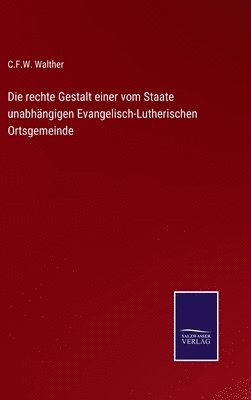 C F W Walther - rechte Gestalt einer vom Staate unabhängigen Evangelisch-Lutherischen Ortsgemeinde, Inbunden