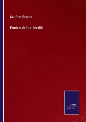 Gottfried Eckertz - Fontes Adhuc Inediti, Häftad. Tillgänglighet: Lägg i varukorg