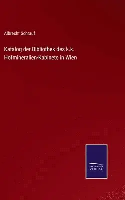 Albrecht Schrauf - Katalog der Bibliothek des k.k. Hofmineralien-Kabinets in Wien, Inbunden. Tillgänglighet: Lägg i varukorg