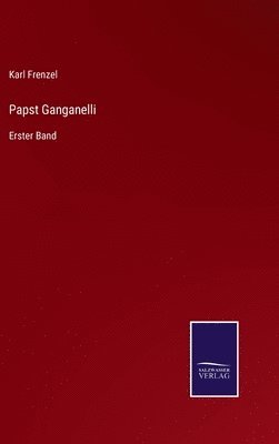 Karl Frenzel - Papst Ganganelli, Inbunden