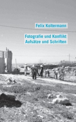 Felix Koltermann - Fotografie und Konflikt, Häftad