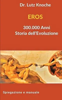 Lutz Knoche - EROS 300.000 Anni Storia dell Evoluzione, Häftad. Tillgänglighet: Lägg i varukorg