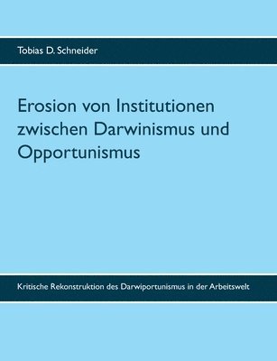 Tobias D Schneider - Erosion von Institutionen zwischen Darwinismus und Opportunismus, Häftad