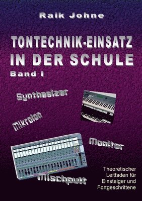 Raik Johne - Tontechnik-Einsatz in der Schule - Band I, Häftad. Tillgänglighet: Lägg i varukorg