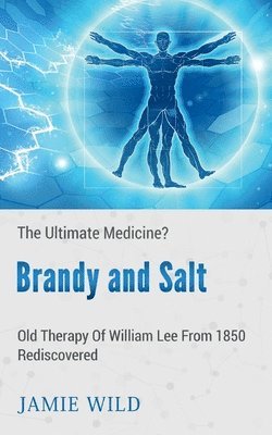 Jamie Wild - Brandy and Salt - The Ultimate Medicine?, Häftad