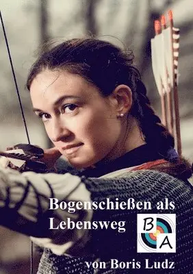 Boris Ludz - Bogenschießen als Lebensweg, Häftad. Tillgänglighet: Lägg i varukorg