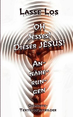 Lasse Los - Oh Jesses! Dieser Jesus! Annäherungen, Häftad. Tillgänglighet: Lägg i varukorg