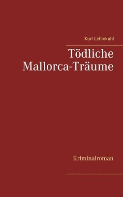 Kurt Lehmkuhl - Tödliche Mallorca-Träume, Häftad
