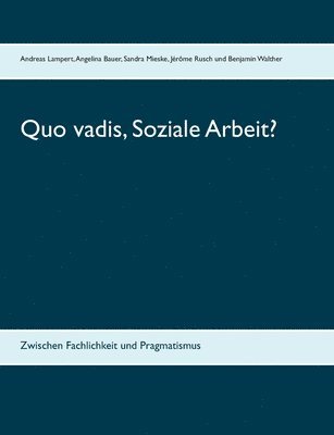 Angelina Bauer, Sandra Mieske, Jérôme Rusch, Andreas Lampert - Quo vadis, Soziale Arbeit?, Häftad