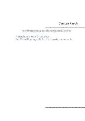 Carsten Rasch - Rechtsprechung des Bundesgerichtshofes - Ausnahmen zum Grundsatz der Einwilligungspflicht im Kunsturheberrecht -, Häftad. Tillgänglighet: Lägg i varukorg