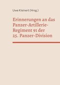 Erinnerungen an das Panzer-Artillerie-Regiment 91 der 25. Panzer-Division