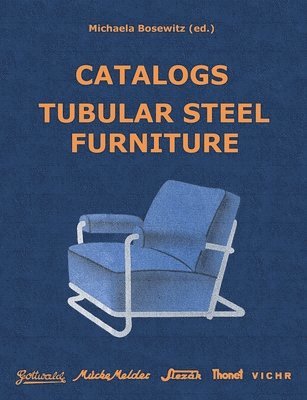 Michaela Bosewitz - Catalogs Tubular Steel Furniture, Häftad. Tillgänglighet: Lägg i varukorg