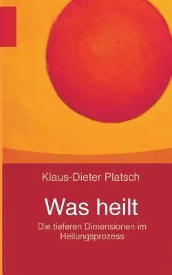 Klaus-Dieter Platsch - Was heilt, Häftad. Tillgänglighet: Lägg i varukorg