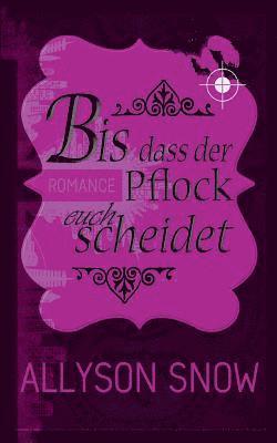 Allyson Snow - Bis dass der Pflock euch scheidet, Häftad
