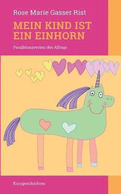 Rose Marie Gasser Rist - Mein Kind ist ein Einhorn, Häftad
