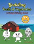 Yodeling Fruits &; Vegetables